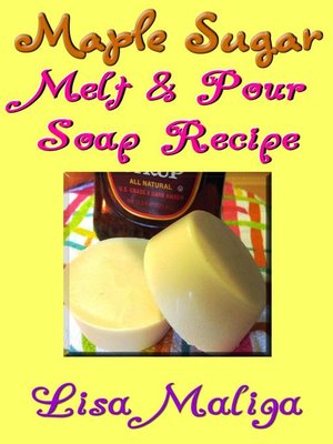 cover image of Maple Sugar Melt & Pour Soap Recipe